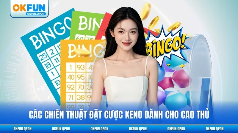 Các chiến thuật đặt cược Keno dành cho cao thủ