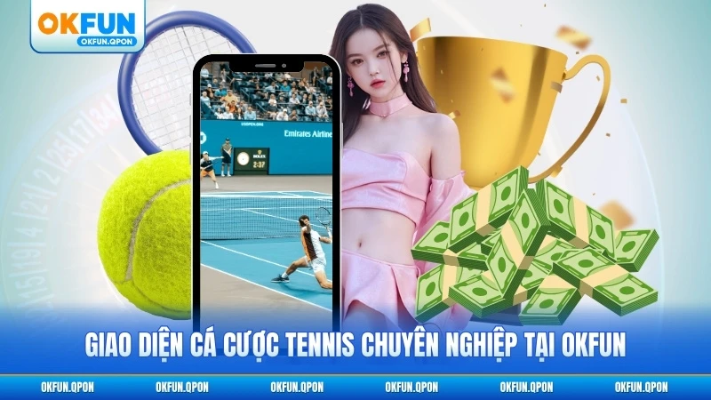 Giao diện cá cược tennis chuyên nghiệp tại OKFUN