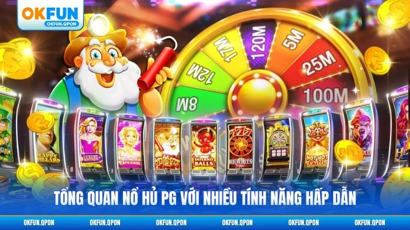 Tổng quan nổ hủ PG với nhiều tính năng hấp dẫn
